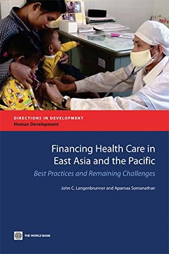 Financing Health Care in East Asia and the Pacific: Best Practices and Remaining Challenges (Directions in Development) (Directions in Development: Human Development)
