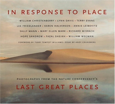 In Response to Place: Photographs from the Nature Conservancy's Last Great Places