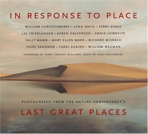In Response to Place: Photographs from the Nature Conservancy's Last Great Places