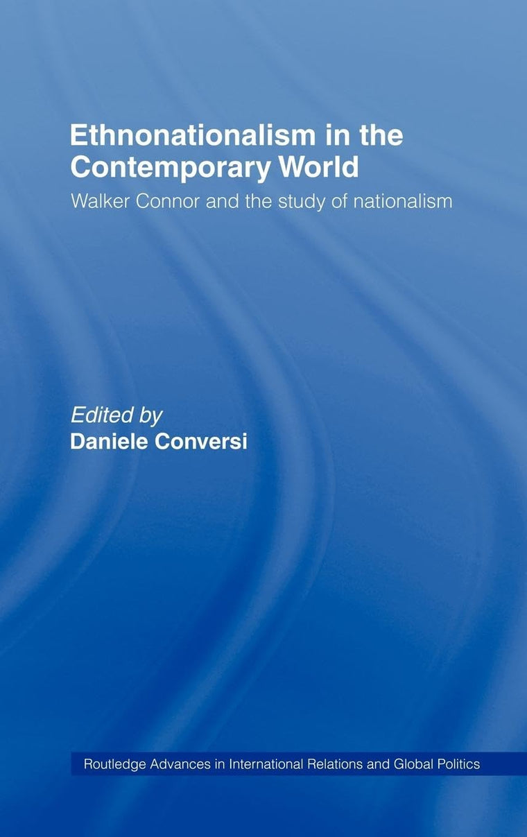 Ethnonationalism in the Contemporary World: Walker Connor and the Study of Nationalism (Routledge Advances in International Relations and Global Politics)