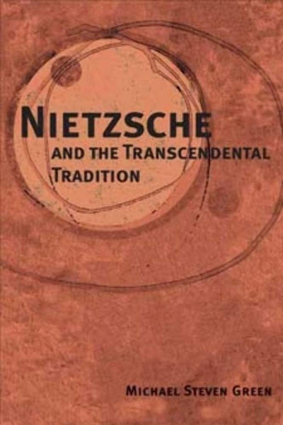 Nietzsche and the Transcendental Tradition (International Nietzsche Studies)