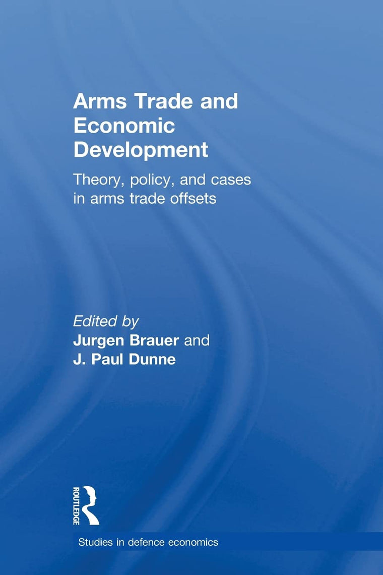 Arms Trade and Economic Development (Routledge Studies in Defence and Peace Economics)