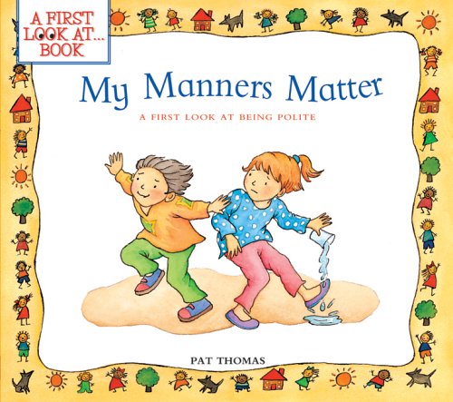 My Manners Matter: A First Look at Being Polite (A First Look At?series)