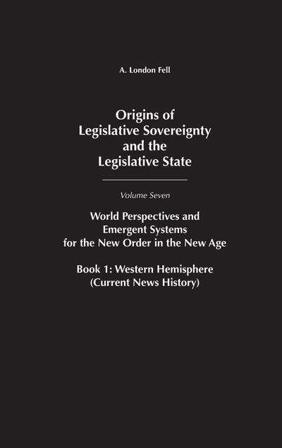 Origins of Legislative Sovereignty and the Legislative State: World Perspectives and Emergent Systems for the New Order in the New Age, Book 1 ... Sovereignty and the Legislative State, 1)