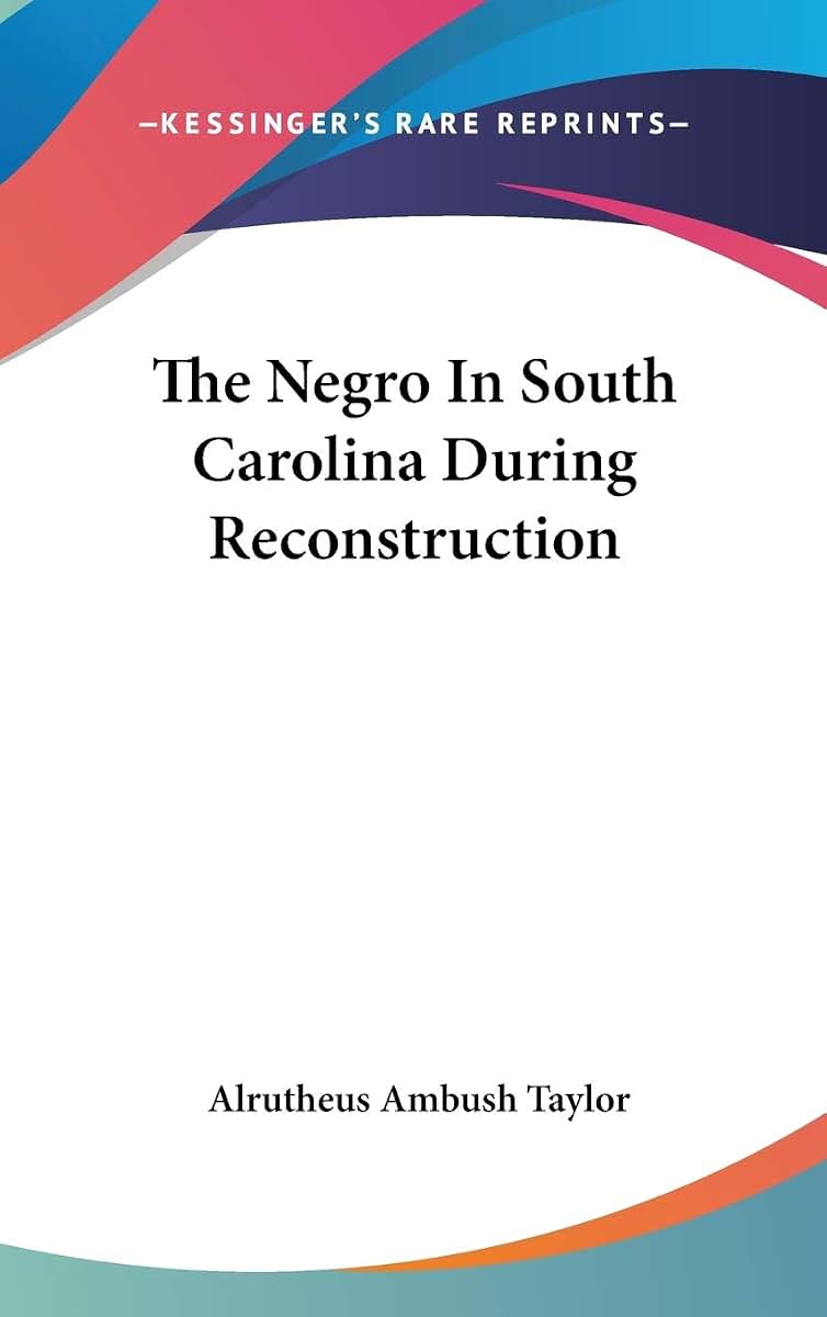 The Negro In South Carolina During Reconstruction