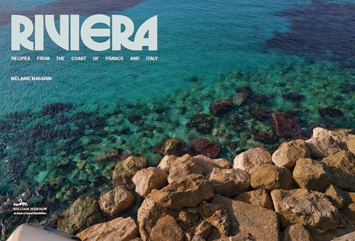 Riviera: Recipes from the Coast of France and Italy - 101 Unfussy Mediterranean Dishes for Effortless Summer Entertaining