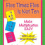 Five Times Five Is Not Ten: Make Multiplication Easy, Single Digit Multiplication Facts, Workbook for Gr 2-4, Reproducible Practice Problems