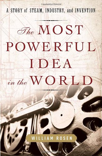 The Most Powerful Idea in the World: A Story of Steam, Industry