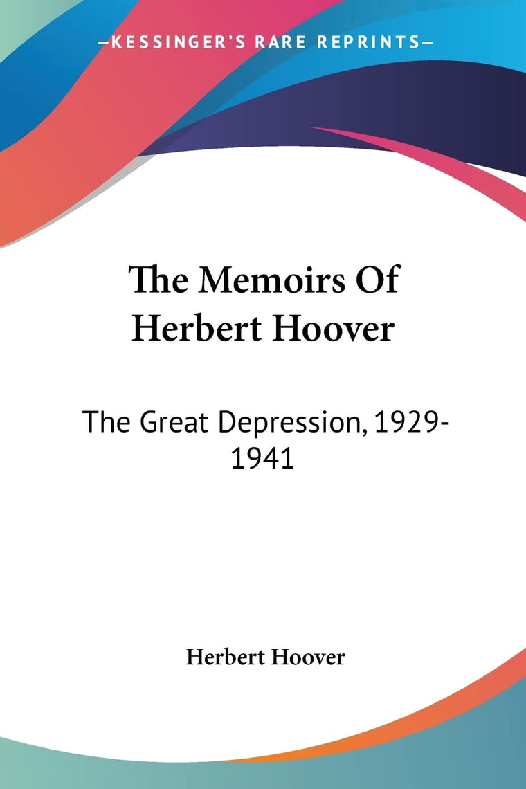 The Memoirs Of Herbert Hoover: The Great Depression, 1929-1941