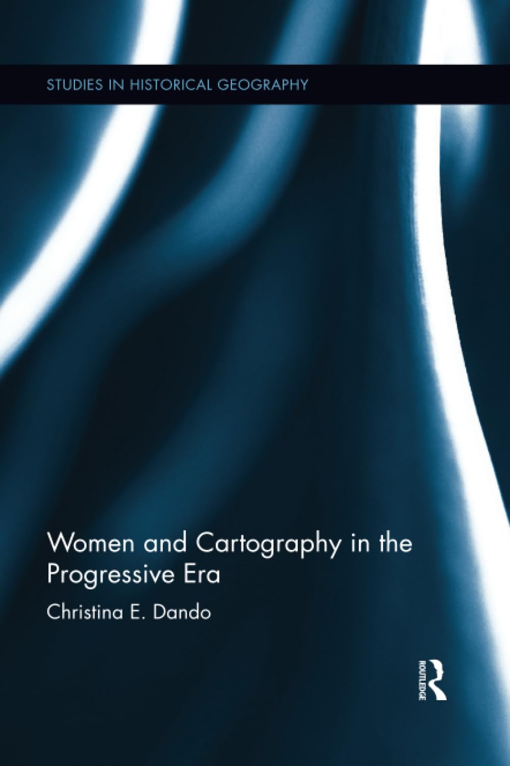 Women and Cartography in the Progressive Era (Studies in Historical Geography)