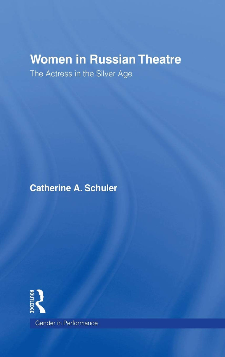 Women in Russian Theatre: The Actress in the Silver Age (Gender in Performance)