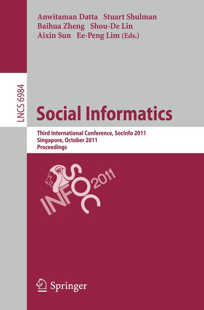 Social Informatics: Third International Conference, SocInfo 2011, Singapore, October 6-8, 2011, Proceedings (Lecture Notes in Computer Science, 6984)
