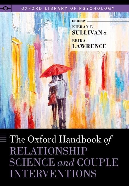 The Oxford Handbook of Relationship Science and Couple Interventions (Oxford Library of Psychology)