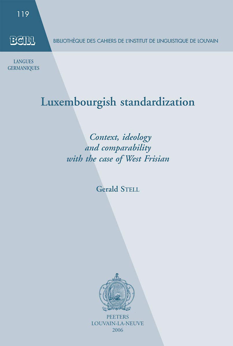 Luxembourgish standardization: Context, ideology and comparability with the case of West Frisian (Bibliotheque Des Cahiers de L'Institut de Linguistique de Lo)
