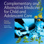 Complementary and Alternative Medicine for Child and Adolescent Care: A Practical Guide for Healthcare Professionals