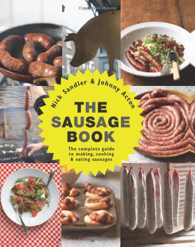 The Sausage Book: The Complete Guide to Making, Cooking & Eating Sausages