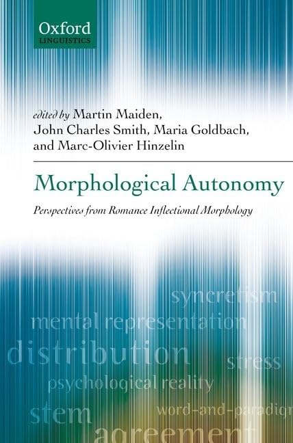 Morphological Autonomy: Perspectives From Romance Inflectional Morphology (Oxford Linguistics)