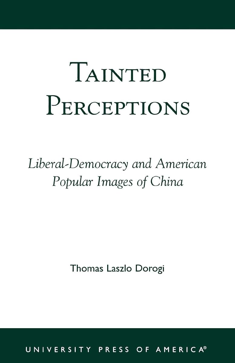 Tainted Perceptions: Liberal-Democracy and American Popular Images of China