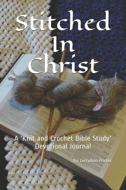 Stitched In Christ: A Knit and Crochet Bible Study - Devotional/Journal
