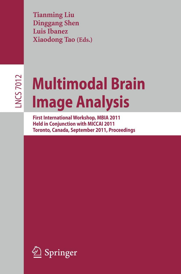 Multimodal Brain Image Analysis: First International Workshop, MBIA 2011, Held in Conjunction with MICCAI 2011, Toronto, Canada, September 18, 2011, ... (Lecture Notes in Computer Science, 7012)