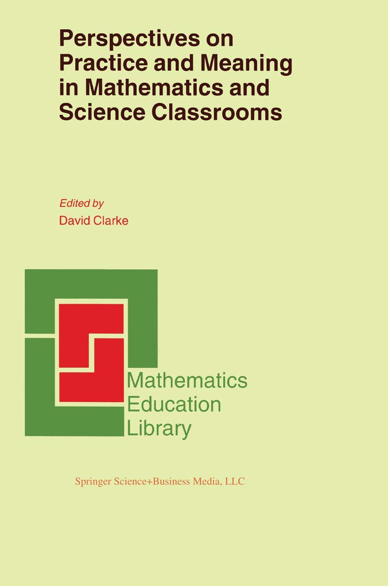 Perspectives on Practice and Meaning in Mathematics and Science Classrooms (Mathematics Education Library, 25)