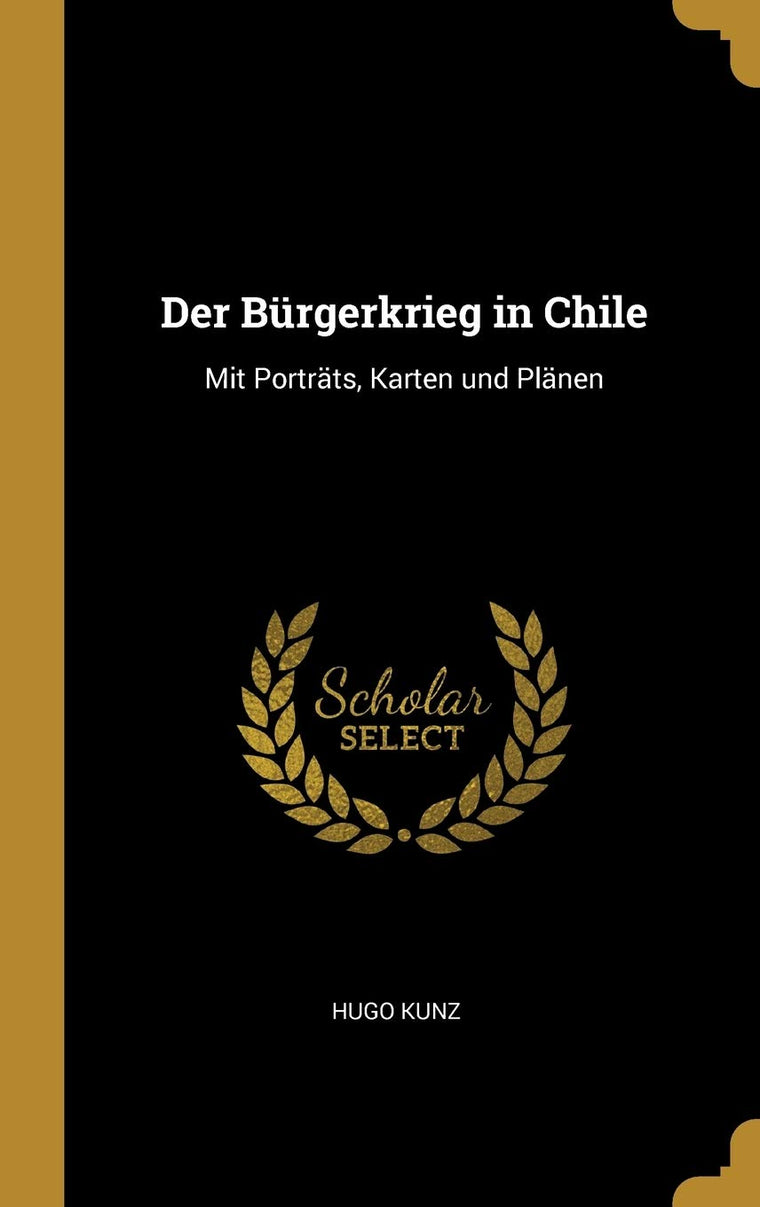 Der Brgerkrieg in Chile: Mit Portrts, Karten und Plnen (German Edition)