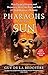 Pharaohs of the Sun: Radio 4 Book of the Week, How Egypt's Despots and Dreamers Drove the Rise and Fall of Tutankhamun's Dynasty