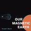 Our Magnetic Earth: The Science of Geomagnetism by Merrill,