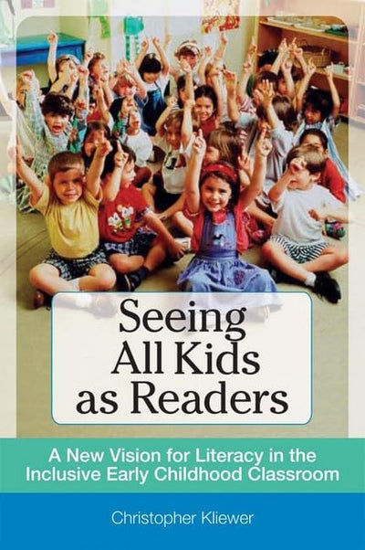 Seeing All Kids as Readers: A New Vision for Literacy in the Inclusive Early Childhood Classroom