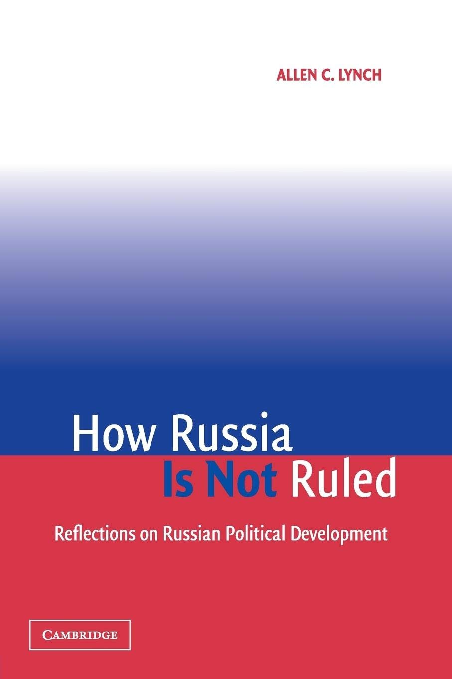 How Russia Is Not Ruled: Reflections on Russian Political Development