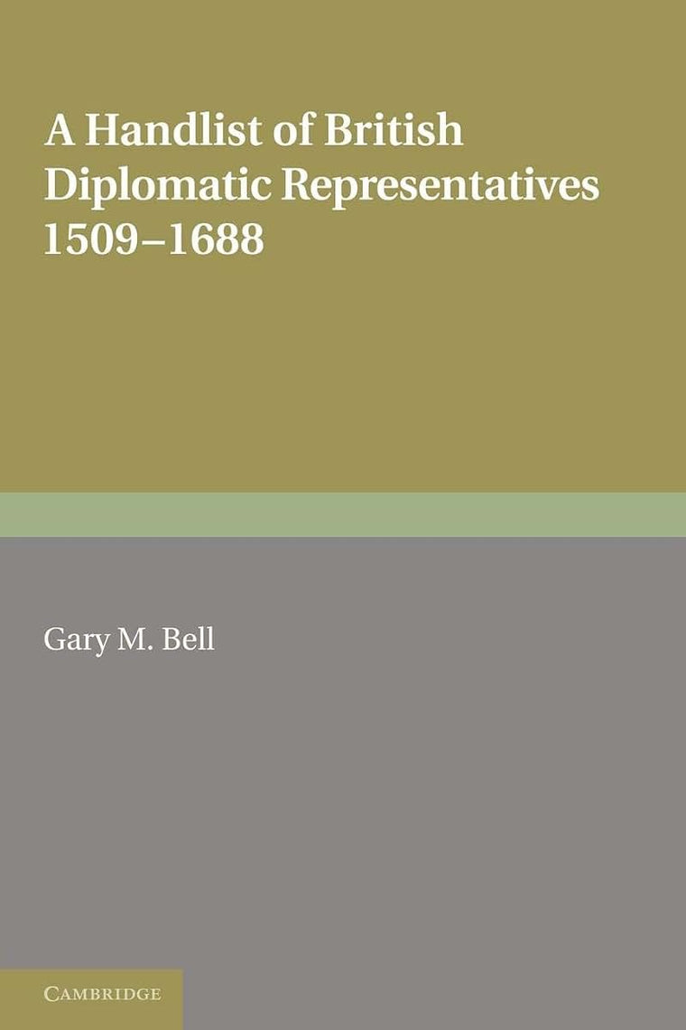 A Handlist of British Diplomatic Representatives: 1509-1688 (Royal Historical Society Guides and Handbooks, Series Number 16)