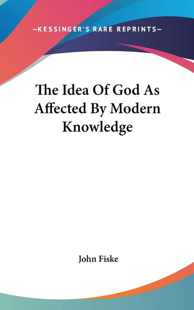 The Idea Of God As Affected By Modern Knowledge