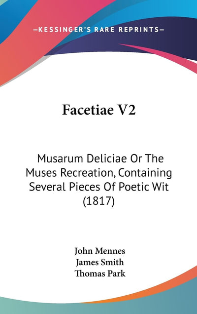 Facetiae V2: Musarum Deliciae Or The Muses Recreation, Containing Several Pieces Of Poetic Wit (1817)