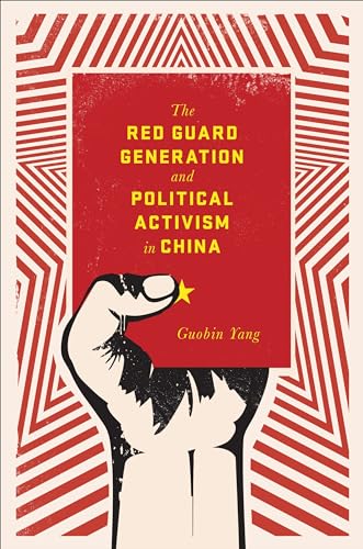 The Red Guard Generation and Political Activism in China (Studies of the Weatherhead East Asian Institute, Columbia University)