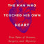 The Man Who Touched His Own Heart: True Tales of Science, Surgery, and Mystery
