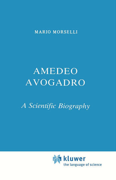 Amedeo Avogadro: A Scientific Biography (Chemists and Chemistry, 1)