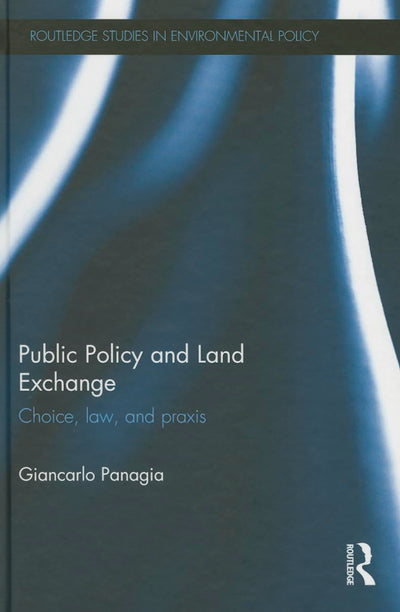 Public Policy and Land Exchange: Choice, law, and praxis (Routledge Studies in Environmental Policy)