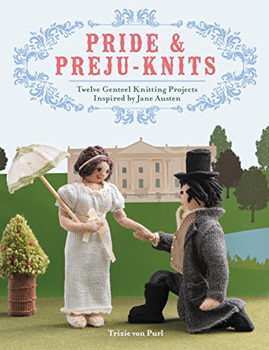 Pride & Preju-knits: Twelve Genteel Knitting Projects Inspired by Jane Austen