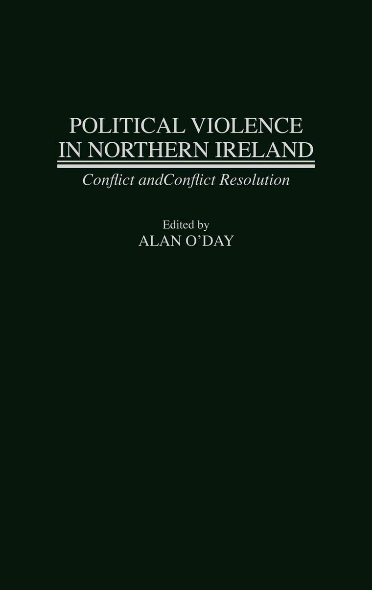 Political Violence in Northern Ireland: Conflict and Conflict Resolution