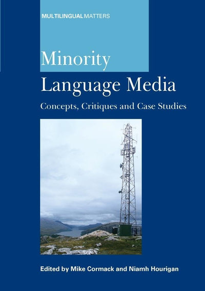 Minority Language Media: Concepts, Critiques and Case Studies (Multilingual Matters, 138)