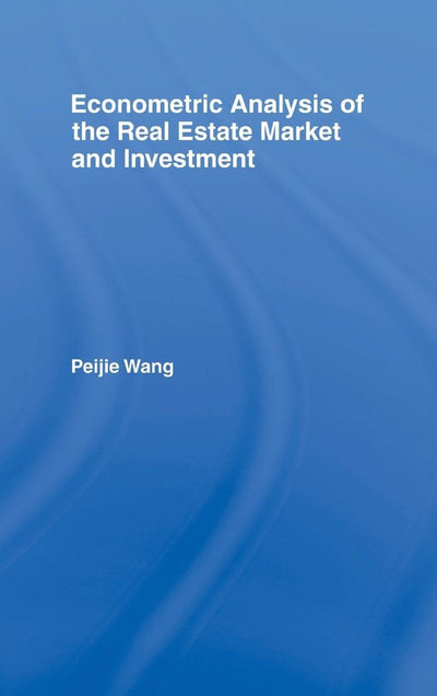 Econometric Analysis of the Real Estate Market and Investment (Routledge Studies in Business Organizations and Networks)
