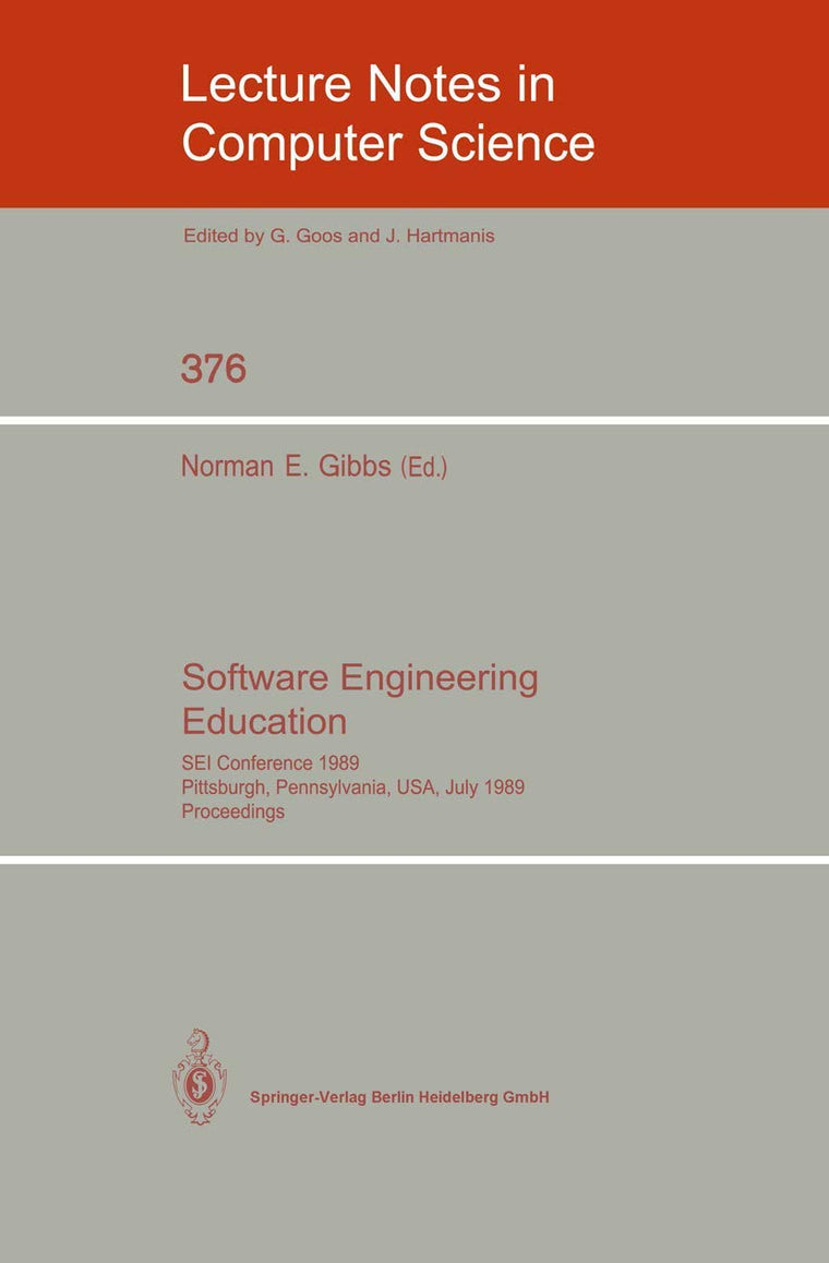 Software Engineering Education: SEI Conference 1989, Pittsburgh, Pennsylvania, USA, July 18-21, 1989. Proceedings (Lecture Notes in Computer Science, 376)
