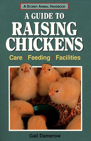 A Guide to Raising Chickens: Care, Feeding, Facilities (Storey Animal Handbook)