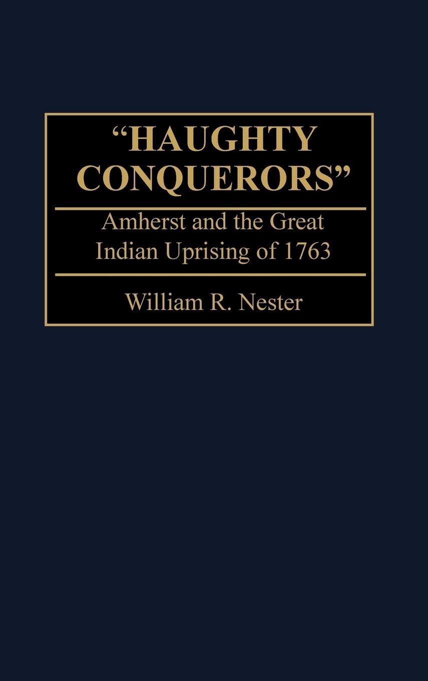 'Haughty Conquerors': Amherst and the Great Indian Uprising of 1763