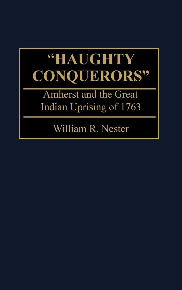 'Haughty Conquerors': Amherst and the Great Indian Uprising of 1763