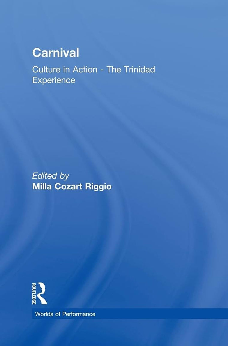 Carnival: Culture in Action - The Trinidad Experience (Worlds of Performance)