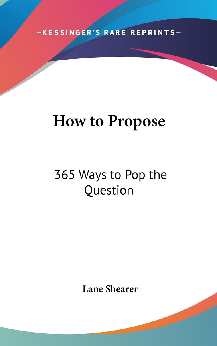 How to Propose: 365 Ways to Pop the Question