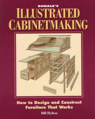 Rodale's Illustrated Cabinetmaking, How to Design and Construct Furniture that Works