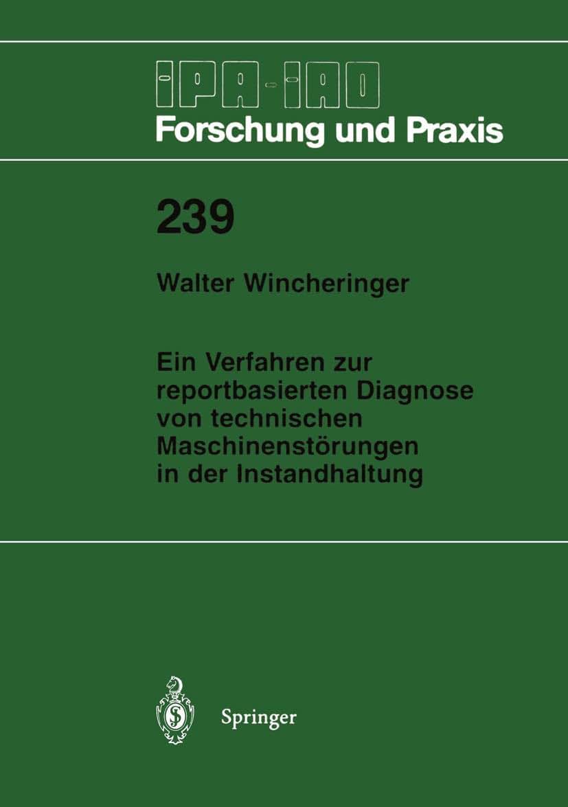 Ein Verfahren zur reportbasierten Diagnose von technischen Maschinenstrungen in der Instandhaltung (IPA-IAO - Forschung und Praxis, 239) (German Edition)