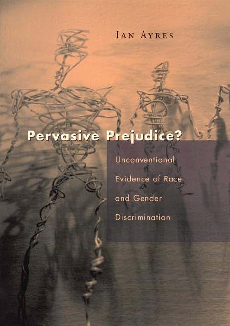 Pervasive Prejudice?: Unconventional Evidence of Race and Gender Discrimination (Studies in Law and Economics)